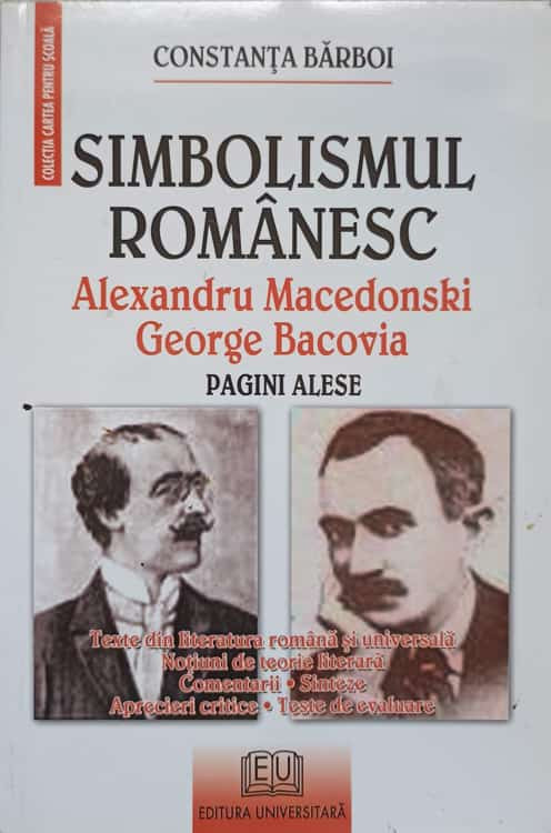 SIMBOLISMUL ROMANESC. ALEXANDRU MACEDONSKI, GEORGE BACOVIA-CONSTANTA BARBOI  | arhiva Okazii.ro