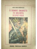 Adina Berciu-Draghicescu - O domnie umanista in Moldova - Despot-Voda (Editia: 1980)
