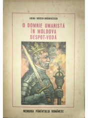 Adina Berciu-Draghicescu - O domnie umanista in Moldova - Despot-Voda (Editia: 1980) foto