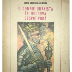 Adina Berciu-Drăghicescu - O domnie umanistă în Moldova - Despot-Vodă (editia 1980)