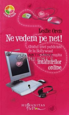 Ne vedem pe net! Ghidul unei publiciste de la Hollywood pentru reusita intalnirilor online - 2009 - Leslie Oren (B119) foto