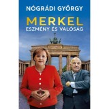 Merkel &ndash; Eszm&eacute;ny &eacute;s val&oacute;s&aacute;g - N&oacute;gr&aacute;di Gy&ouml;rgy