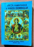 Viata pamanteasca a Maicii Domnului - Editura Pelerinul Roman, 2007