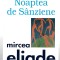 Noaptea de Sanziene - Mircea Eliade - Ed. Univers Enciclopedic, 1999
