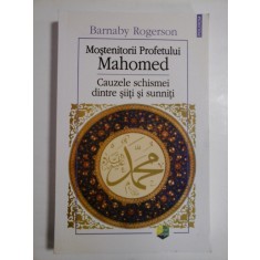 Mostenitorii Profetului MAHOMED * Cauzele schismei dintre siiti si suniti - Barnaby Rogerson -