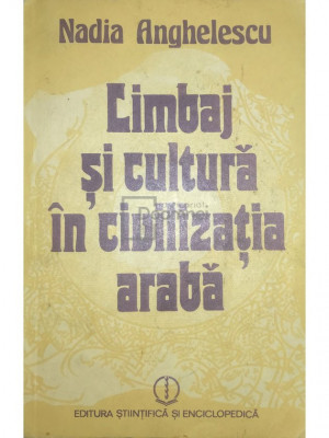 Nadia Anghelescu - Limbaj și cultură &amp;icirc;n civilizația arabă (editia 1986) foto