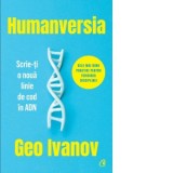 Humanversia. Scrie-ti o noua linie de cod in ADN - Geo Ivanov