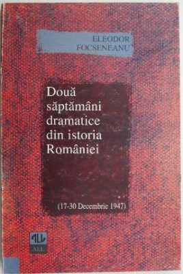 Doua saptamani dramatice din istoria Romaniei (17-30 decembrie 1947) &amp;ndash; Eleodor Focseneanu foto
