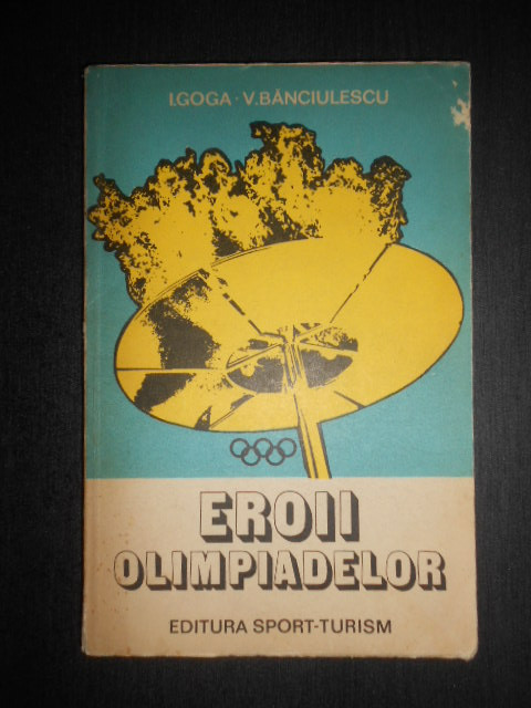 Ilie Goga, Victor Banciulescu - Eroii olimpiadelor