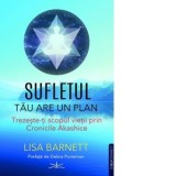 Sufletul tau are un plan. Trezeste-ti scopul vietii prin Cronicile Akashice - Lisa Barnett