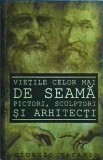 Giorgio Vasari - Vietile celor mai de seama pictori, sculptori si arhitecti