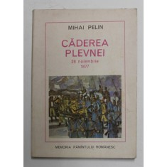 CADEREA PLEVNEI , 28 NOIEMBRIE 1877 de MIHAI PELIN , 1977