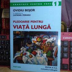 OVIDIU BOJOR - PLEDOARIE PENTRU VIATA LUNGA , ED. A II-A , REVIZUITA , 2002 #