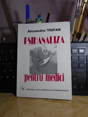 Dr. ALEXANDRU TRIFAN - PSIHANALIZA PENTRU MEDICI , 2001 # foto