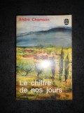 ANDRE CHAMSON - LE CHIFFRE DE NOS JOURS (Le livre de poche)