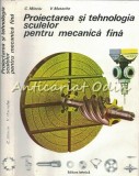 Cumpara ieftin Proiectarea Si Tehnologia Sculelor Pentru Mecanica Fina - Constantin Minciu