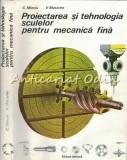 Proiectarea Si Tehnologia Sculelor Pentru Mecanica Fina - Constantin Minciu