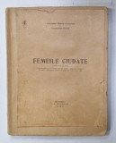 FEMEILE CIUDATE , PIESA INTR- UN ACT de ALEXANDRU TEODOR STAMATIAD si CONSTANTIN RIULET , 1911 , COPERTA BROSATA