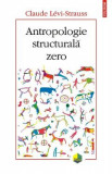 Antropologie structurala zero - Claude Levi-Strauss