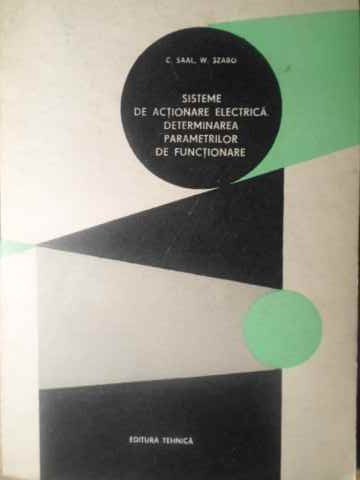 SISTEME DE ACTIONARE ELECTRICA. DETERMINAREA PARAMETRILOR DE FUNCTIONARE-C. SAAL, W. SZABO-232361
