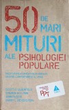 50 DE MARI MITURI ALE PSIHOLOGIEI POPULARE-SCOTT O. LILIENFELD, STEVE JAY LYNN SI COLAB.-355863