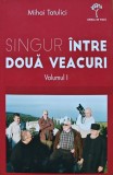 Cumpara ieftin Singur intre doua veacuri (volumul 1) - 2015 - Mihai Tatulici (N318)