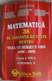 MATEMATICA 38 DE VARIANTE DE TESTE PENTRU TEZA CU SUBIECT UNIC, CLASA A VIII-A SEMESTRUL 2-ARTUR BALAUCA SI-265119