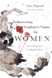 Rediscovering Scripture&#039;s Vision for Women: Fresh Perspectives on Disputed Texts