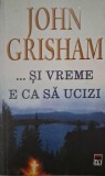 Si vreme e ca sa ucizi - John Grisham - Carte