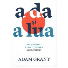 A da și a lua : O abordare revoluționară a succesului - Paperback - Adam Grant - Publica