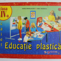 CAIET DE EDUCATIE PLASTICA , CLASA A IV-A de VASILE MIHALACHE si ANA RUSESCU , 1999