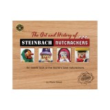 The Art and History of Steinbach Nutcrackers: An inside look at the world's best nutcrackers