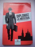 Diplomat la Moscova - Marturisiri incomode I - Savian Bulacu-Lapusata