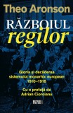 Razboiul regilor. Gloria si decaderea sistemului monarhic european (1910-1918)