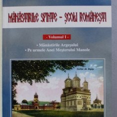 MANASTIRILE SFINTE - SCOLI ROMANESTI , VOLUMUL I - MANASTIRILE ARGESULUI , PE URMELE MESTERULUI MANOLE de VALERICA LUNGU si ION ANDREI , 2007 , DEDICA