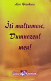 Iti Multumesc, Dumnezeul Meu! - Lise Bourbeau, Editura Ascendent, Romana - Carte Spiritualitate si Ezoterism