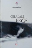 Celalat Eros - George Balan (putin uzata) (numeroase sublinieri cu pixul)