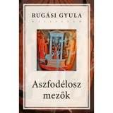 Aszfod&eacute;losz mezők - Rug&aacute;si Gyula