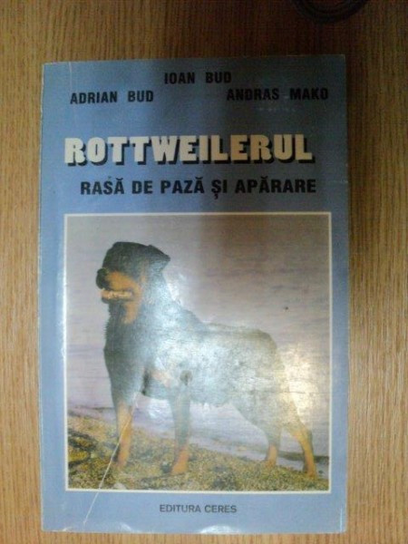 ROTTWEILERUL RASA DE PAZA SI APARARE de ADRIAN BUD , IOAN BUD , ANDRAS MAKO