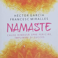 NAMASTE. CALEA HINDUSA SPRE FERICIRE, IMPLINIRE SI SUCCES-HECTOR GARCIA, FRANCESC MIRALLES