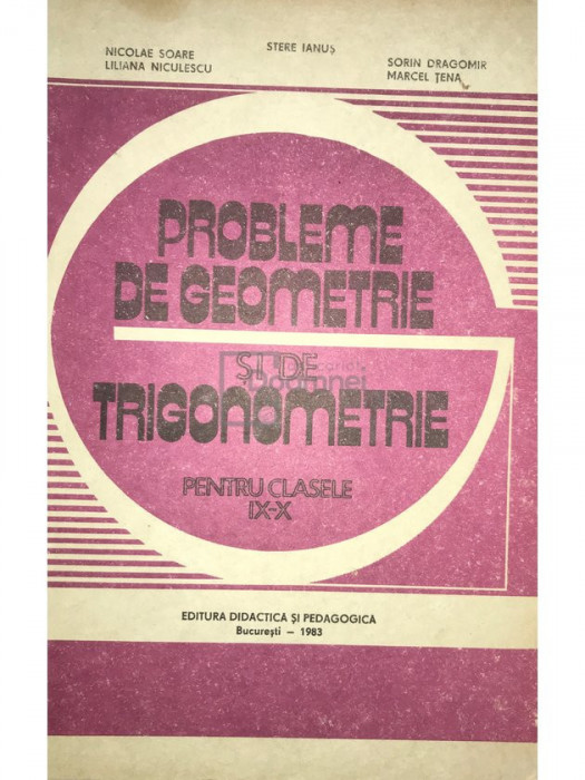 Stere Ianuș - Probleme de geometrie și de trigonometrie pentru clasele IX-X (editia 1983)