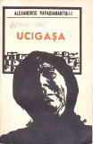 Ucigașa - Alexandros Papadiamantis, Editura Pentru Literatura Universală, 1969, Beletristica Politista, Limba Romana, Paperback