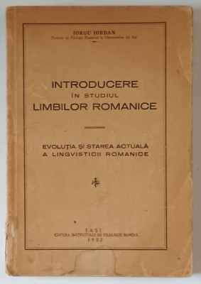 INTRODUCERE IN STUDIUL LIMBILOR ROMANICE , EVOLUTIA SI STAREA ACTUALA A LINGVISTICII ROMANICE de IORGU IORDAN , 1932 foto