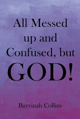 All Messed up and Confused, but God! foto