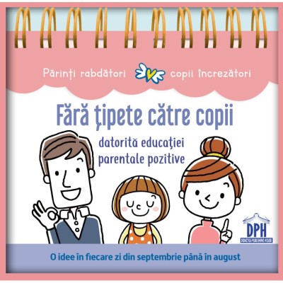 Fara Tipete Catre Copii Datorita Educatiei Parentale Pozitive, - Editura DPH foto