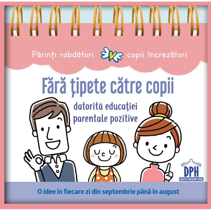 Fara Tipete Catre Copii Datorita Educatiei Parentale Pozitive, - Editura DPH