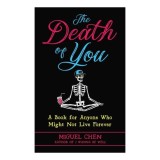 Cumpara ieftin The Death Of You: A Book For Anyone Who Might Not(...)