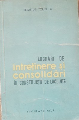 Lucrari De Intretinere Si Consolidari In Constructii - Sebastian Tologea foto