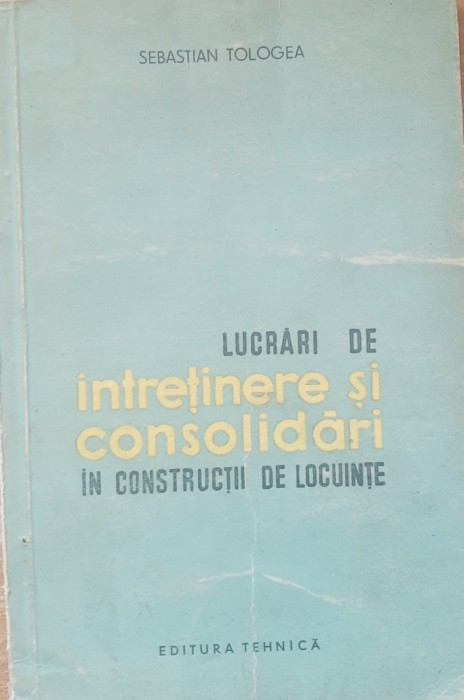 Lucrari De Intretinere Si Consolidari In Constructii - Sebastian Tologea
