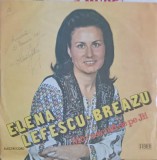 Vinil Elena Lefescu Breazu - Mai Neicuță de pe Jiu (Electrecord, 1984) LP Muzica Populara Romaneasca